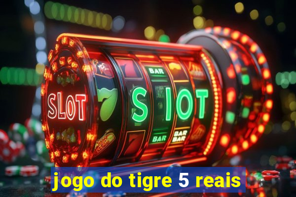 jogo do tigre 5 reais